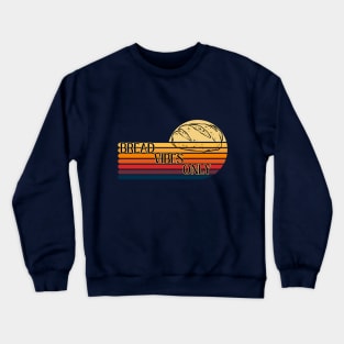 Bread vibes only Crewneck Sweatshirt